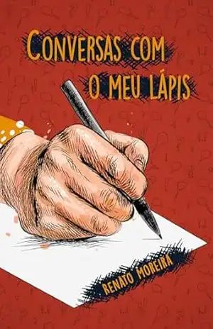 Conversas com meu lápis – Renato Moreira Conversas com meu lápis – Renato Moreira