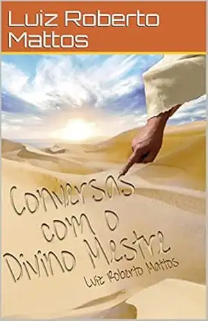 Conversas com o Divino Mestre – Luiz Roberto Mattos