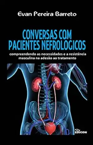 CONVERSAS COM PACIENTES NEFROLÓGICOS: compreendendo as necessidades e a resistência masculina na adesão ao tratamento – Evan Pereira Barreto CONVERSAS COM PACIENTES NEFROLÓGICOS: compreendendo as necessidades e a resistência masculina na adesão ao tratamento – Evan Pereira Barreto