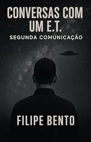 Conversas com um E.T.: Segunda Comunicação – Filipe Bento