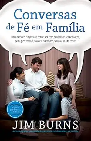Capa do livro Conversas de Fé em Família: Uma maneira simples de conversar com seus filhos sobre oração, princípios morais, valores, servir aos outros e muito mais! - Jim Burns