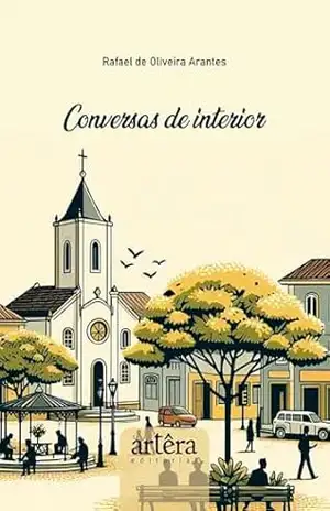 Conversas de Interior – Rafael de Oliveira Arantes Conversas de Interior – Rafael de Oliveira Arantes