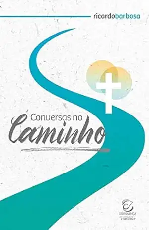 Conversas no caminho – eBook: reflexões sobre a experiência espiritual cristã evangélica contemporânea – Ricardo Barbosa de Sousa
