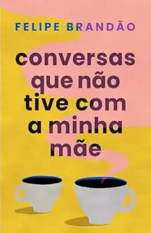 Capa do livro Conversas que não tive com a minha mãe: edição ampliada - Felipe Brandão