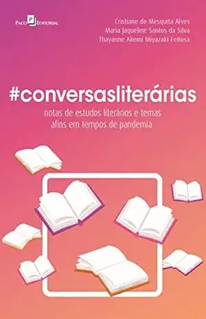 #Conversasliterárias: Notas de estudos literários e temas afins em tempos de pandemia - Cristiane de Mesquita Alves