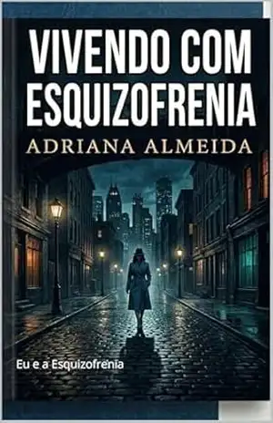 Capa do livro Convivendo com a Esquizofrenia: Eu e a Esquizofrenia - Adriana Barros de  Almeida