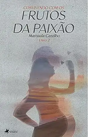 Convivendo com os Frutos da Paixão: Livro 2 – Maristela Castilho Convivendo com os Frutos da Paixão: Livro 2 – Maristela Castilho