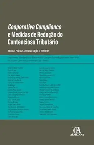 Cooperative Compliance e Medidas de Redução do Contencioso Tributário: Das Boas Práticas à Criminalização de Condutas (Obras Coletivas) – Gisele Barra Bossa