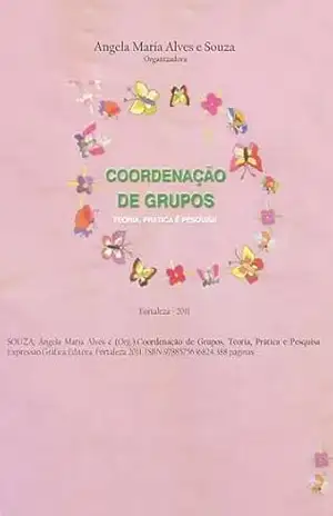 Coordenação de Grupos: Teoria, Prática e Pesquisa – Angela Maria  Alves e Souza
