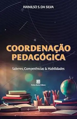 Capa do livro Coordenação Pedagógica: Saberes, Competências e Habilidades - Ivanilso S. da Silva