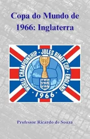 Copa do Mundo de 1966: Inglaterra – Professor Ricardo de Souza