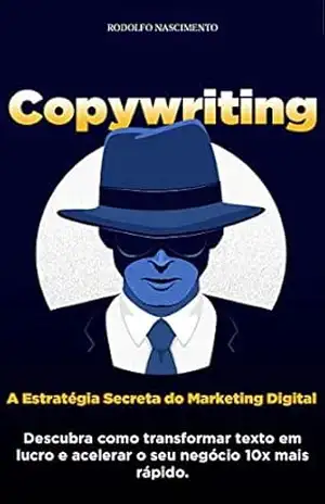 Copywriting: A estratégia secreta do marketing digital: Descubra como transformar texto em lucro e acelerar o seu negócio 10x mais rápido. – Rodolfo Nascimento