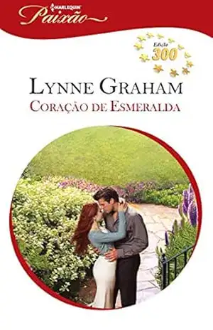 Coração de Esmeralda (Harlequin Jessica Especial Livro 300) – Lynne Graham Coração de Esmeralda (Harlequin Jessica Especial Livro 300) – Lynne Graham