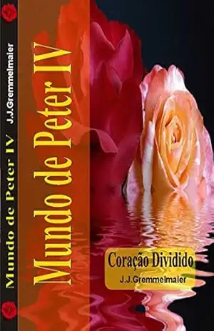 Coração Dividido (Mundo de Peter Livro 4) – João Jose Gremmelmaier