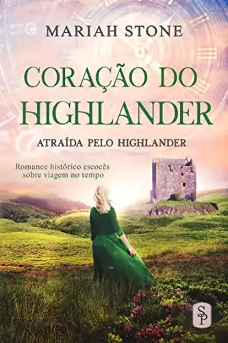 Baixar Coração do Highlander: Romance histórico escocês sobre viagem no tempo (Atraída pelo Highlander Livro 3) pdf, epub, mobi, eBook