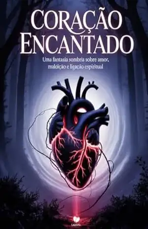 Coração Encantado Uma Fantasia Sombria Sobre Amor, Maldição e Ligação Espiritual – Leonardo Matos  Leonardo Matos