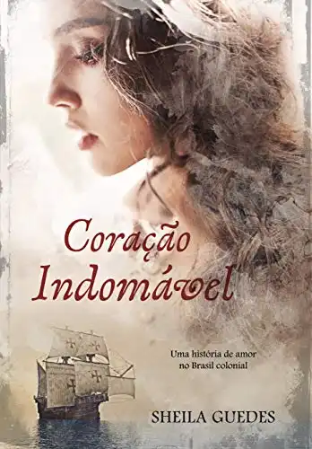Baixar Coração Indomável: Uma História de amor no Brasil Colonial (Mulheres do Brasil Livro 1) pdf, epub, mobi, eBook