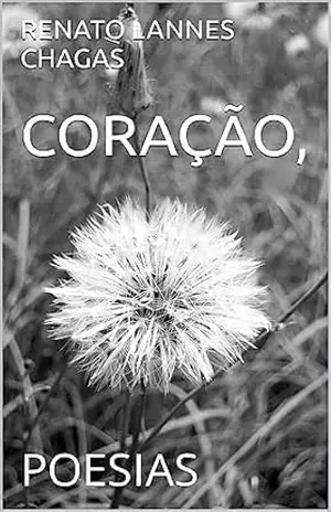 CORAÇÃO,: POESIAS – RENATO  LANNES CHAGAS