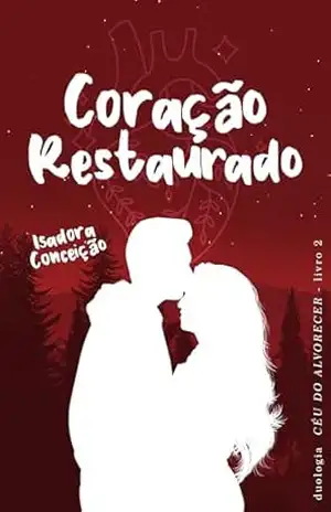 Coração Restaurado: Um romance (Duologia Céu do Alvorecer Livro 2) – Isadora Conceição