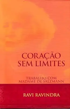 Coração sem Limites: Trabalho com Madame de Salzmann (QUARTO CAMINHO GURDJIEFF) – Ravi Ravindra Coração sem Limites: Trabalho com Madame de Salzmann (QUARTO CAMINHO GURDJIEFF) – Ravi Ravindra