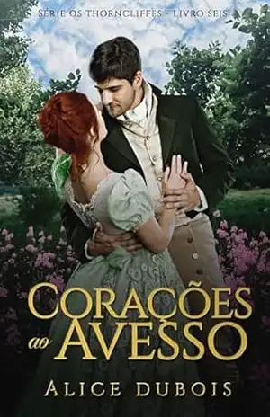 Corações ao avesso: O duque que rejeitei (Os Thorncliffes Livro 6) – Alice Dubois