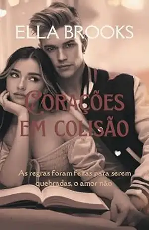 Corações em colisão: Regras foram feitas para serem quebradas, o amor não (Bilionários e suas paixões proibidas) – Ella Brooks