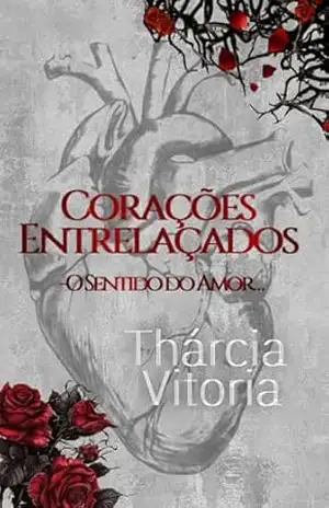 Corações Entrelaçados: – O Sentido do Amor – Thárcia  Vitoria