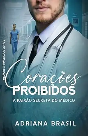 Corações Proibidos: A Paixão Secreta do médico (Médicos Apaixonados Livro 2) – Adriana  Brasil