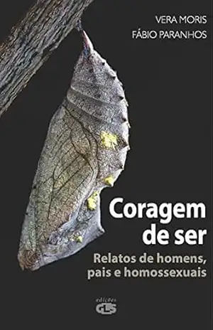 Coragem de ser: Relatos de homens, pais e homossexuais – Vera Moris Coragem de ser: Relatos de homens, pais e homossexuais – Vera Moris