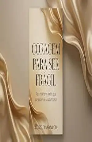 Coragem para Ser Frágil: Para mulheres fortes que cansaram de se abandonar - Roseane Azevedo Coragem para Ser Frágil: Para mulheres fortes que cansaram de se abandonar - Roseane Azevedo