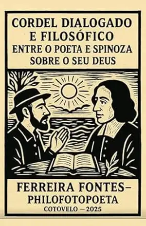 Cordel Dialogado e Filosófico Entre o Poeta e Spinoza Sobre o seu Deus – Ferreira Fontes O Philofotopoeta