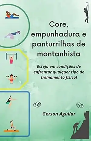 Core, empunhadura e panturrilhas de montanhista: Esteja em condições de enfrentar qualquer tipo de treinamento físico! – Gerson Aguilar Core, empunhadura e panturrilhas de montanhista: Esteja em condições de enfrentar qualquer tipo de treinamento físico! – Gerson Aguilar