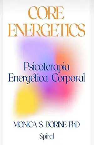 CORE ENERGETICS: Psicoterapia Energética Corporal – Monica  Borine PhD