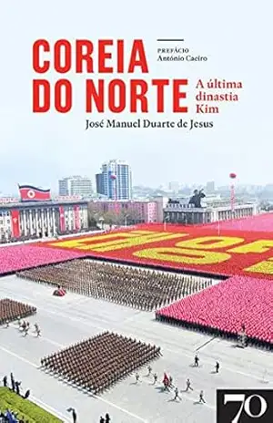 Coreia do Norte – A última Dinastia Kim – José Manuel Duarte de Jesus Coreia do Norte – A última Dinastia Kim – José Manuel Duarte de Jesus