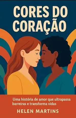 Cores do coração: Uma história de amor que ultrapassa barreiras e transforma vidas – Helen  Martins