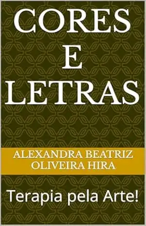 CORES E LETRAS: Terapia pela Arte! (Livros de Colorir Livro 1) – Alexandra Beatriz Hira