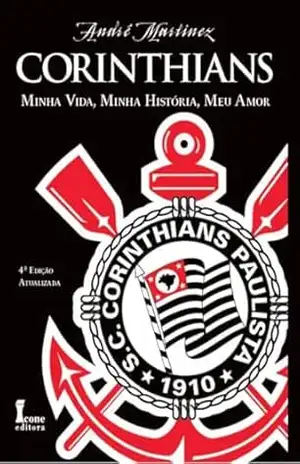 Capa do livro Corinthians Minha Vida, Minha História, Meu Amor - André Martinez