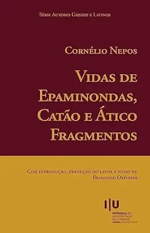 Cornélio Nepos. Vidas de Epaminondas, Catão e Ático. Fragmentos (Autores Gregos e Latinos Livro 70) – Francisco Oliveira