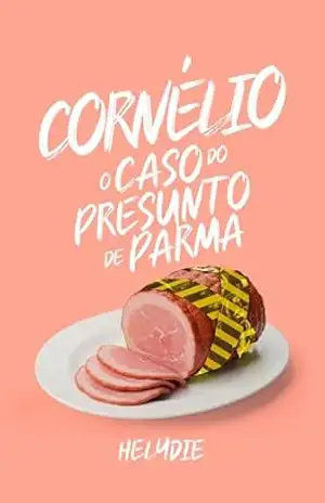 Cornélio: O Caso do Presunto de Parma – Helydie