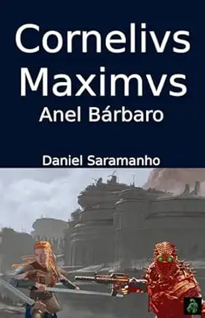 Cornelivs Maximvs: Anel Bárbaro (Cornelivs Maximvs (Português) Livro 2) – Daniel Saramanho Cornelivs Maximvs: Anel Bárbaro (Cornelivs Maximvs (Português) Livro 2) – Daniel Saramanho