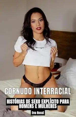 Cornudo Interracial: Histórias de Sexo Explícito para Homens e Mulheres (Coleção de Contos Eróticos Portugueses Proibidos. Sexo Explícito e Histórias Reais. Relatos Quentes. Livro 29) – Eva Rossi
