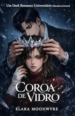 Capa do livro Coroa de Vidro: Um Dark Romance Universitário (Enemies to Lovers) - Elara Moonwyre