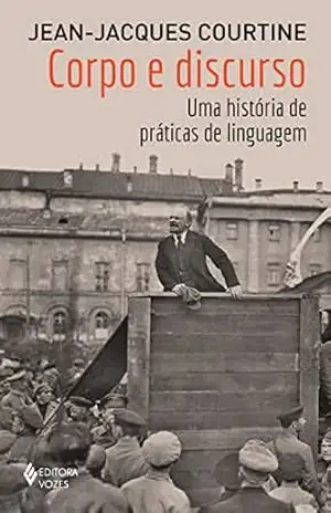 Corpo e discurso: Uma história de práticas de linguagem – Jean-Jacques Courtine