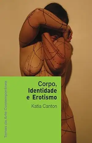 Corpo, identidade e erotismo (Temas da arte contemporânea Livro 4) – Katia Canton Corpo, identidade e erotismo (Temas da arte contemporânea Livro 4) – Katia Canton
