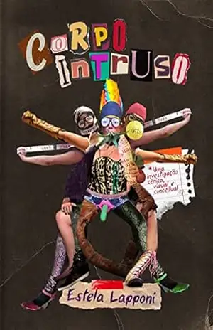 Capa do livro Corpo Intruso: uma investigação cênica, visual e conceitual - Lapponi Estela