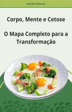 Capa do livro Corpo, Mente e cetose: O Mapa Completo para a Tranformação - Lili Leal