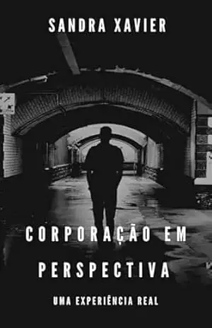 Corporação em perspectiva: Uma experiência real – Sandra  Xavier