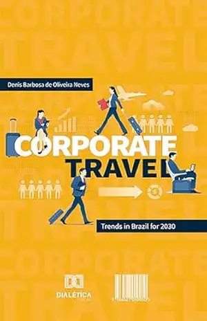 Corporate Travel: trends in Brazil for 2030 – Denis Barbosa de Oliveira Neves