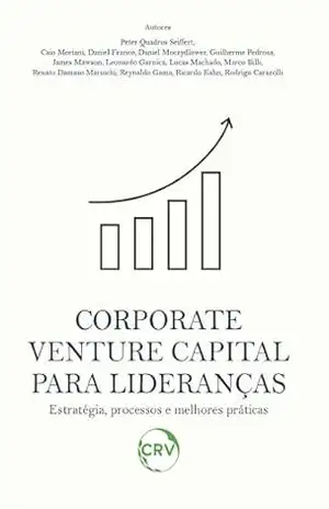 Capa do livro Corporate venture capital para lideranças estratégia, processos e melhores práticas - Peter Quadros Seiffert