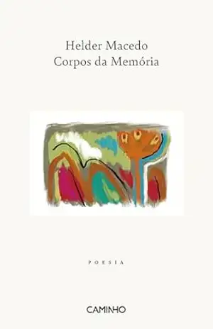 Corpos da Memória – Helder Macedo